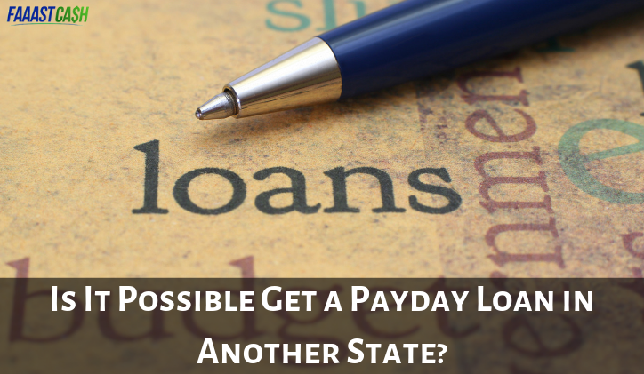 Is It Possible Get a Payday Loan in Another State?
