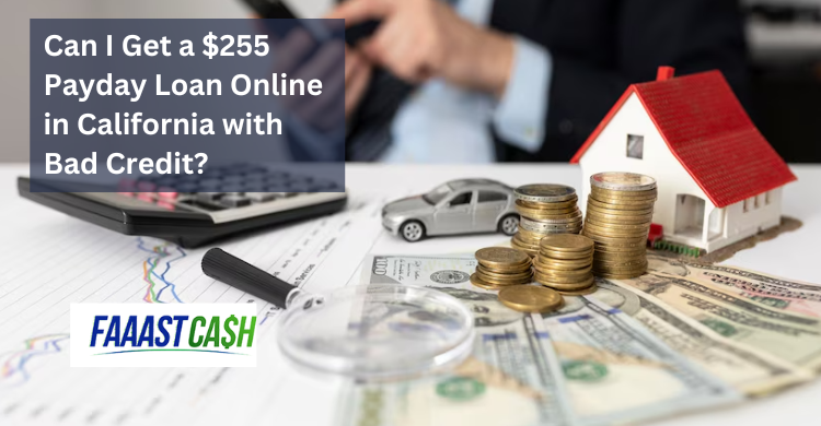 Can I Get a $255 Payday Loan Online in California with Bad Credit?