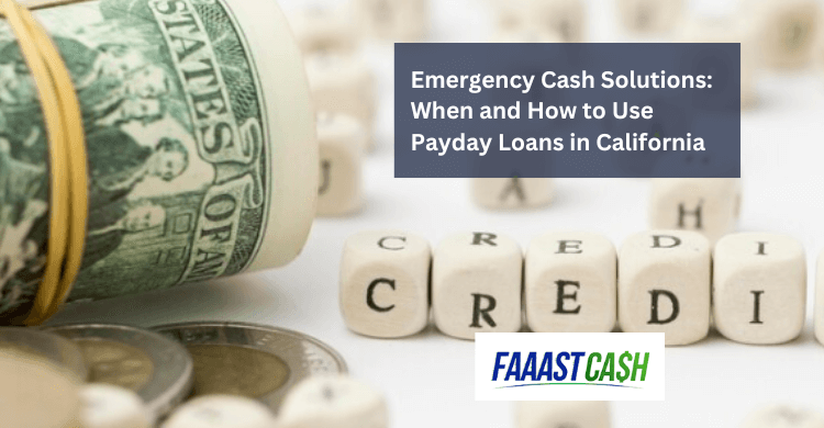 Emergency Cash Solutions: When and How to Use Payday Loans in California