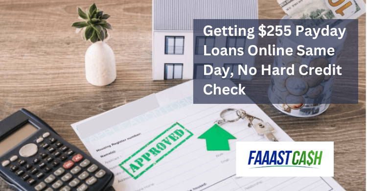 Getting $255 Payday Loans Online Same Day, No Hard Credit Check