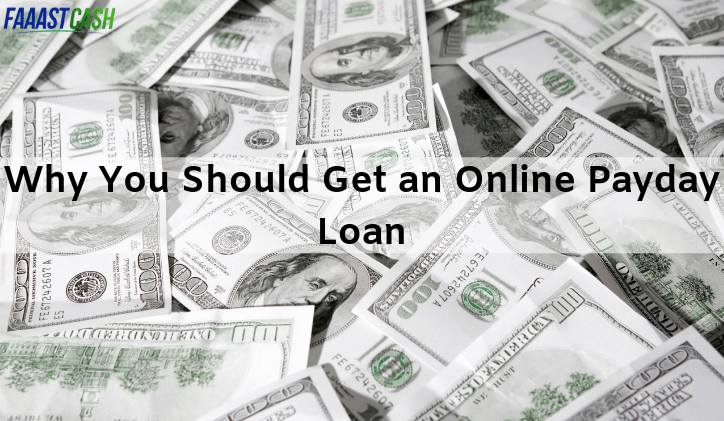 Why You Should Get an Online Payday Loan