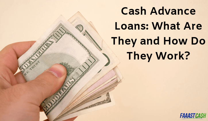 Cash Advance Loans: What Are They and How Do They Work?