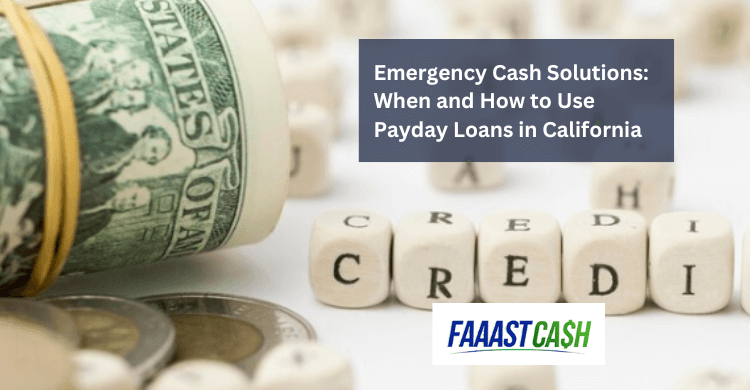 Emergency Cash Solutions: When and How to Use Payday Loans in California Emergency Cash Solutions: When and How to Use Payday Loans in California