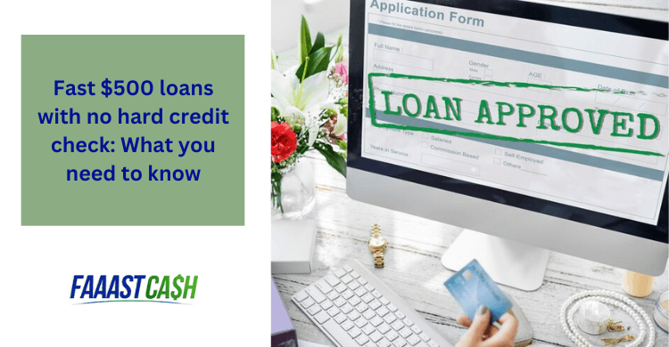 Fast $500 loans with no hard credit check: What you need to know