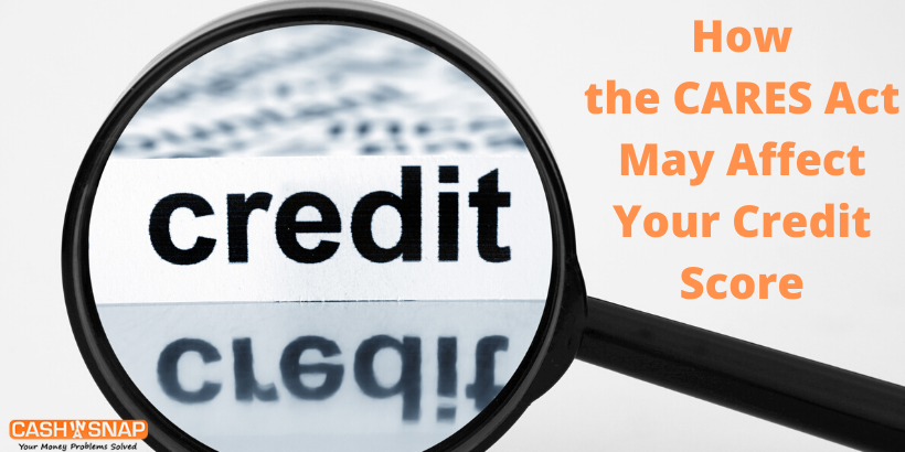 How the CARES Act May Affect Your Credit Score How the CARES Act May Affect Your Credit Score