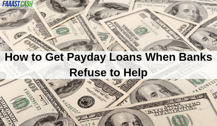 How to Get Payday Loans When Banks Refuse to Help