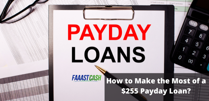 How to Make the Most of a $255 Payday Loan?