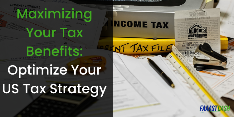 Maximizing Your Tax Benefits: Optimize Your US Tax Strategy