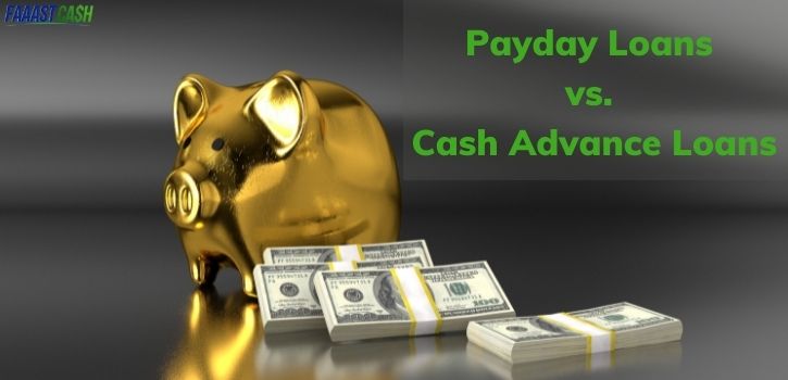 Payday Loans vs. Cash Advance Loans