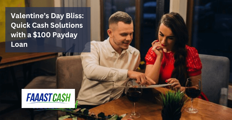 Valentine’s Day Bliss: Quick Cash Solutions with a $100 Payday Loan